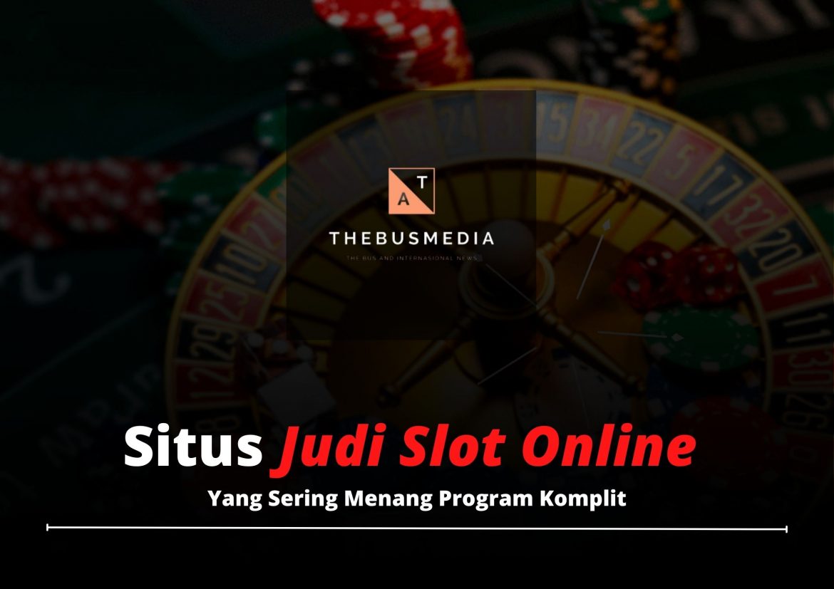 Situs Judi Slot Online Yang Sering Menang Program Komplit